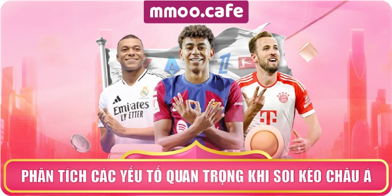 Phân tích các yếu tố quan trọng khi soi kèo Châu Á